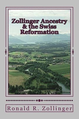 Zollinger Ancestry & the Swiss Reformation 1