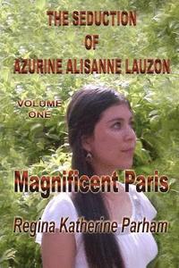 bokomslag The Seduction Of Azurine Alisanne Lauzon: Magnificent Paris