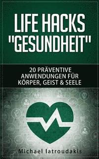 bokomslag Life Hacks 'GESUNDHEIT': 20 präventive Anwendungen für Körper, Geist & Seele (Vorsorge / Tipps & Tricks / WISSEN KOMPAKT)