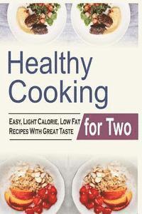 bokomslag Healthy Cooking For Two: Easy, Light Calorie, Low Fat Recipes With Great Taste
