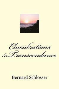 Elucubrations 5: Transcendance 1