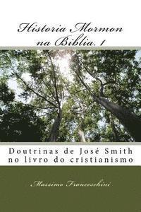 bokomslag Historia Mormon na Biblia. 1: Doutrinas de José Smith no livro do cristianismo