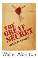 bokomslag The Great Secret: Life is In Christ!