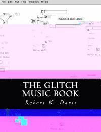 bokomslag The Glitch Music Book: All About Glitch Aesthetic In Music