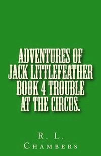 bokomslag Adventures of Jack Littlefeather book 4 Trouble at the Circus.: Trouble at the Circus.