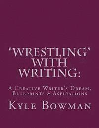 bokomslag 'Wrestling' With Writing: A Creative Writer's Dream, Blueprints & Aspirations