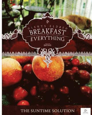Andrew T. McGinty, Glenys Eldred - Breakfast is Everything: The SunTime Solution, Häftad