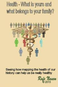 bokomslag Health? What is yours, and what belongs to your family.: Seeing how mapping the health of our history can help us be really healthy