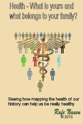 bokomslag Health? What is yours, and what belongs to your family.: Seeing how mapping the health of our history can help us be really healthy