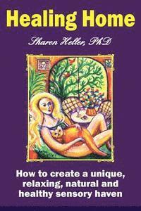 Healing Home: How to create a unique, relaxing, natural, and healthy sensory haven (color version) 1