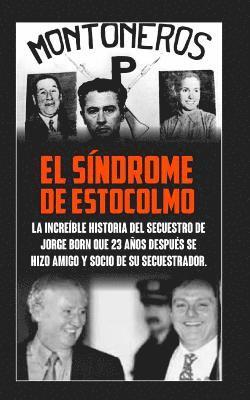 bokomslag El Sindrome De Estocolmo: La increíble historia del secuestro de Jorge Born que obtuvo el rescate más alto de la historia moderna para financiar