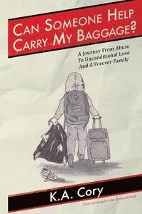 bokomslag Can Someone Help Carry My Baggage?: A Journey from Abuse to Unconditional Love and a Forever Family.