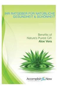 bokomslag Ihr Ratgeber fuer Natürliche Gesundheit & Schönheit: Benefits of Nature's Purest Gift, Aloe Vera