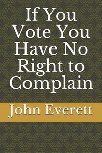 bokomslag If You Vote You Have No Right to Complain