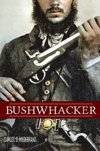 bokomslag Bushwhacker: Autobiography of Samuel S. Hildebrand (Abridged, Annotated)