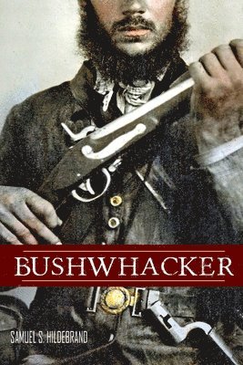 bokomslag Bushwhacker: Autobiography of Samuel S. Hildebrand (Abridged, Annotated)