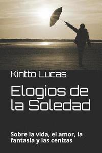 bokomslag Elogios de la Soledad: Sobre la vida, el amor, la fantasía y las cenizas