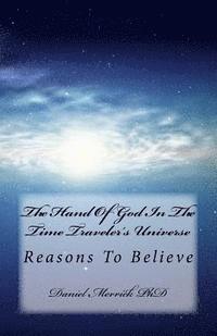 bokomslag The Hand Of God In The Time Traveler's Universe: Reasons To Believe