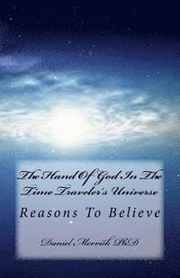Daniel W. Merrick - The Hand Of God In The Time Traveler's Universe: Reasons To Believe, Häftad. Tillgänglighet: Lägg i varukorg