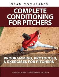 bokomslag Complete Conditioning for Pitchers: Programming, Protocols, & Exercises for Pitchers