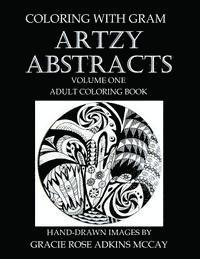 Coloring With GRAM: Artzy Abstracts Volume One - Adult Coloring Book: A Coloring Book for Adults Featuring Hand-drawn Designs by Gracie Ro 1