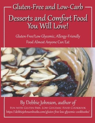 bokomslag Desserts and Comfort Food You Will Love!: Paleo and Allergy-Friendly, Food Almost Anyone Can Eat