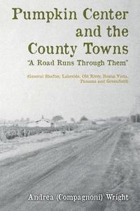bokomslag Pumpkin Center and the County Towns 'A Road Runs Through Them': (General Shafter, Lakeside, Old River, Buena Vista, Panama and Greenfield)