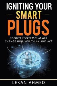 bokomslag Igniting Your Smart Plugs: Discover Seven Secrets That Will Change How You Think And Act