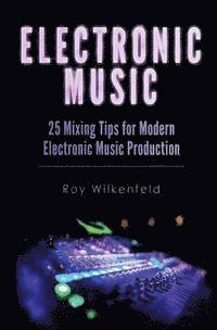 bokomslag Electronic Music: 25 Mixing Tips for Modern Electronic Music Production