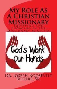 bokomslag My Role as a Christian Missionary: Equipping and Engaging in the Missionary Ministry