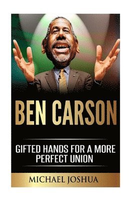Ben Carson: Gifted Hands for a More Perfect Union 1