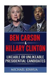 bokomslag Ben Carson & Hillary Clinton: Likeable or Unlikeable Presidential Candidates