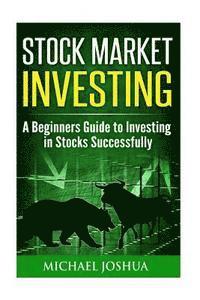 bokomslag Stock Market Investing: A Beginners Guide to Investing in Stocks Successfully