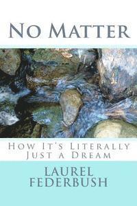 No Matter: How It's Literally Just a Dream 1