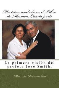 Doctrina revelado en el Libro de Mormon. Cuarta parte: La primera visión del profeta José Smith. 1