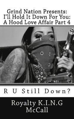 I'll Hold It Down For You: A Hood Love Affair Part 4: R U Still Down? 1