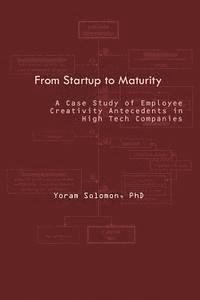 bokomslag From Startup to Maturity: A case study of employee creativity antecedents in high tech companies