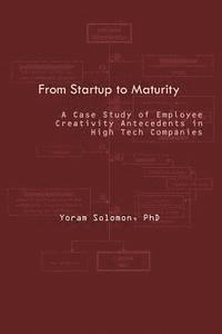 bokomslag From Startup to Maturity: A case study of employee creativity antecedents in high tech companies