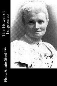 Flora Annie Steel - The Flower of Forgiveness, Häftad