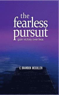 bokomslag The Fearless Pursuit: Overcoming Fear To Live A Meaningful Life