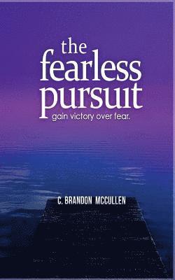 Brandon McCullen - The Fearless Pursuit: Overcoming Fear To Live A Meaningful Life, Häftad