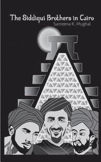 Sameena K. Mughal - The Siddiqui Brothers in Cairo, Häftad