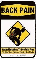 Back Pain: Natural Solutions To Live Pain-Free - Pain Relief, Home Treatment, Chronic Pain & Sciatica 1