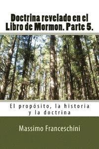 bokomslag Doctrina revelado en el Libro de Mormon. Parte 5.: El propósito, la historia y la doctrina