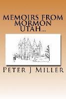 Peter J. Miller - Memoirs from Mormon Utah..., Häftad