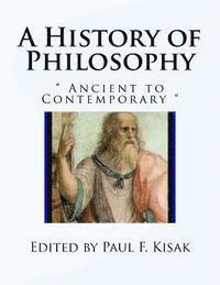 Paul F. Kisak - A History of Philosophy: " Ancient to Contemporary ", Häftad