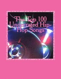 bokomslag The Top 100 Underrated Hip-Hop Songs
