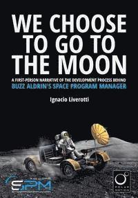 bokomslag We Choose To Go To The Moon: A first-person narrative of the development process behind Buzz Aldrin's Space Program Manager