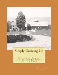 Maureen J. Sullivan - Simply Growing Up: Stories of Family and of Life Growing Up on a Farm, Häftad