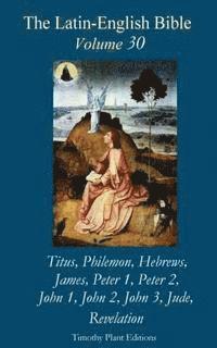 Timothy Plant - The Latin-English Bible - Vol 30: Titus - Jude, Revelation, Häftad